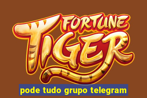 pode tudo grupo telegram